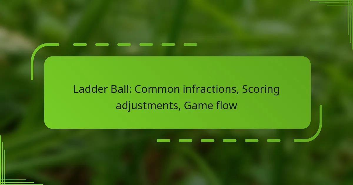 Ladder Ball: Common infractions, Scoring adjustments, Game flow