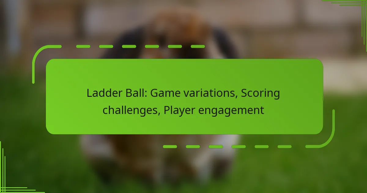 Ladder Ball: Game variations, Scoring challenges, Player engagement