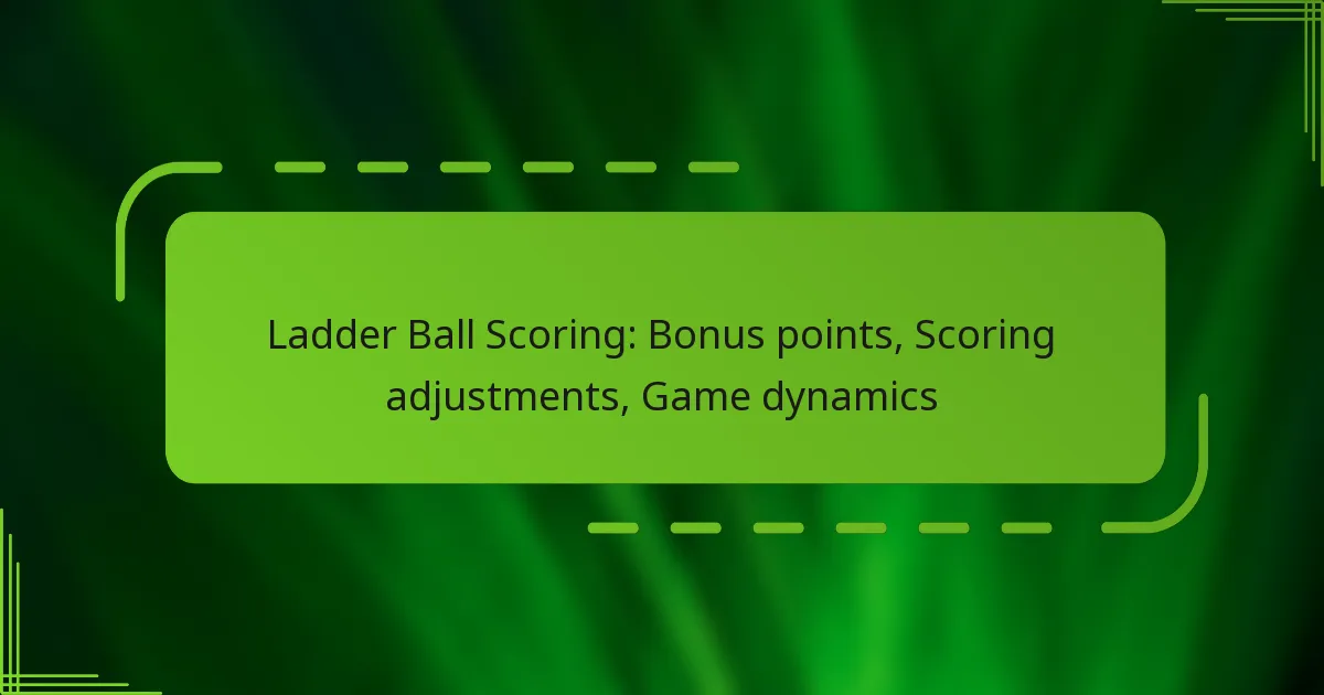 Ladder Ball Scoring: Bonus points, Scoring adjustments, Game dynamics