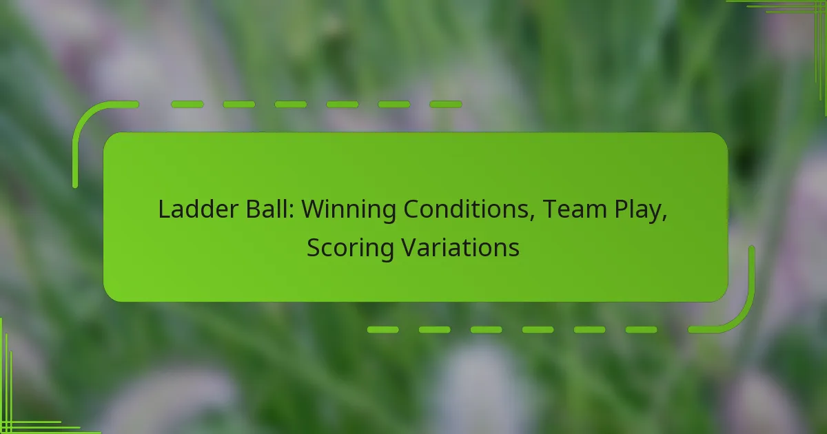 Ladder Ball: Winning Conditions, Team Play, Scoring Variations