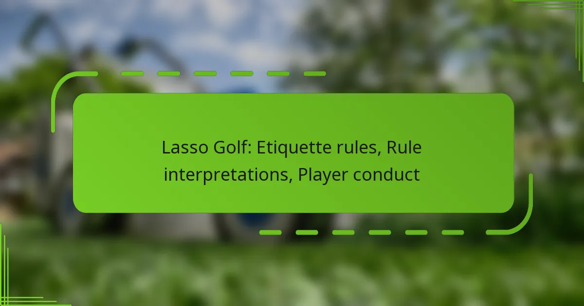 Lasso Golf: Etiquette rules, Rule interpretations, Player conduct
