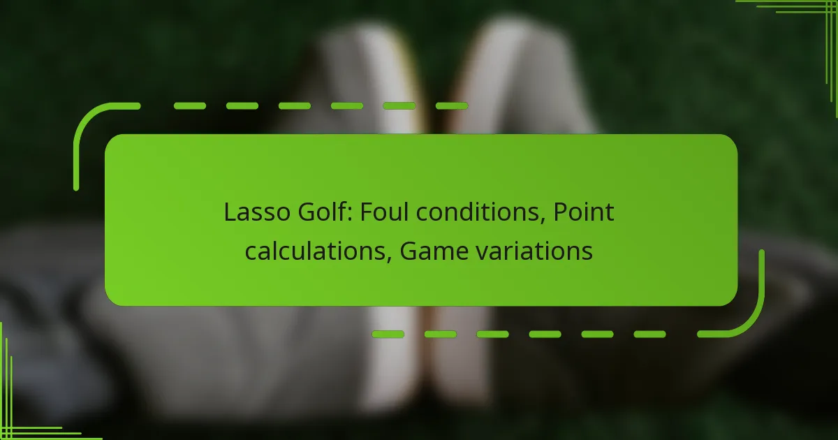 Lasso Golf: Foul conditions, Point calculations, Game variations