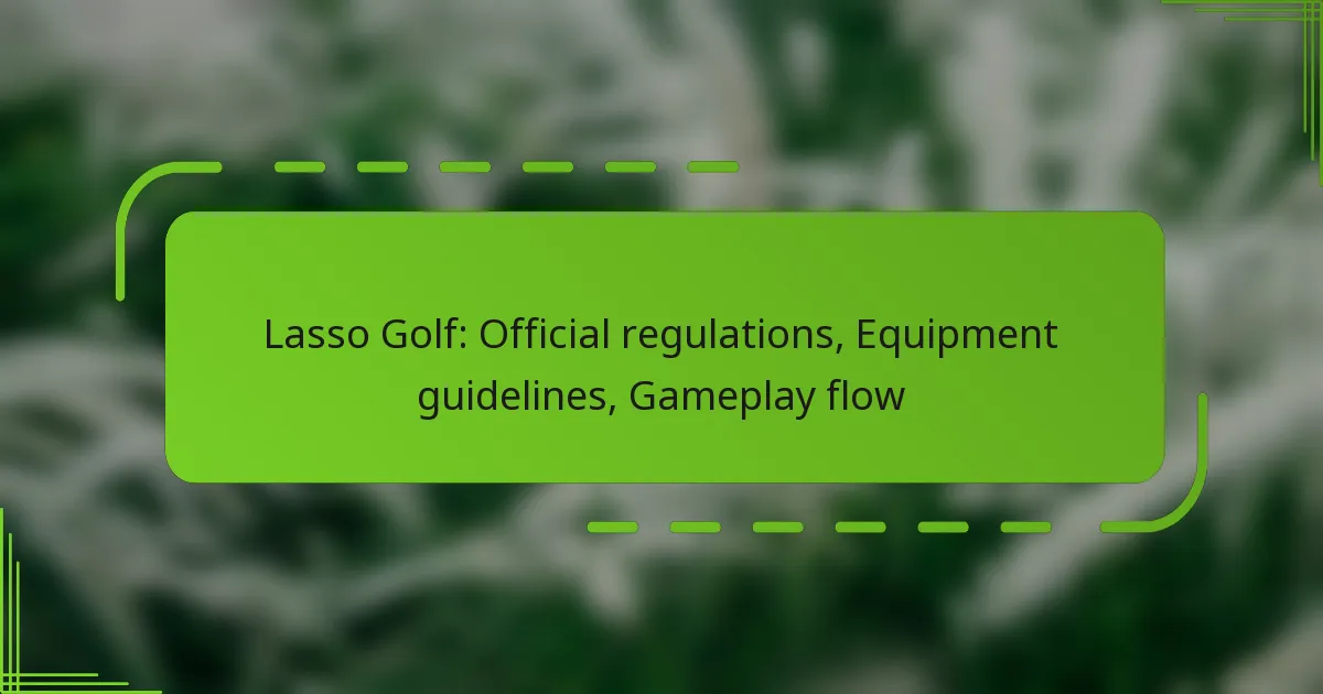 Lasso Golf: Official regulations, Equipment guidelines, Gameplay flow