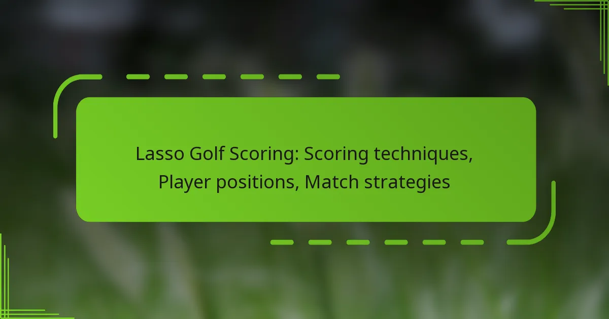 Lasso Golf Scoring: Scoring techniques, Player positions, Match strategies