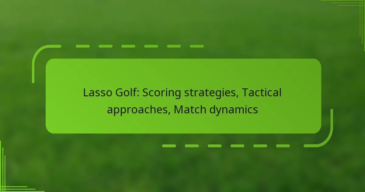 Lasso Golf: Scoring strategies, Tactical approaches, Match dynamics