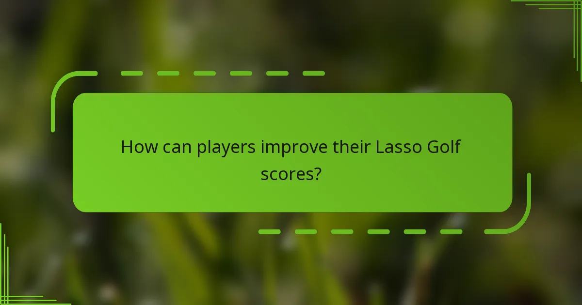 How can players improve their Lasso Golf scores?