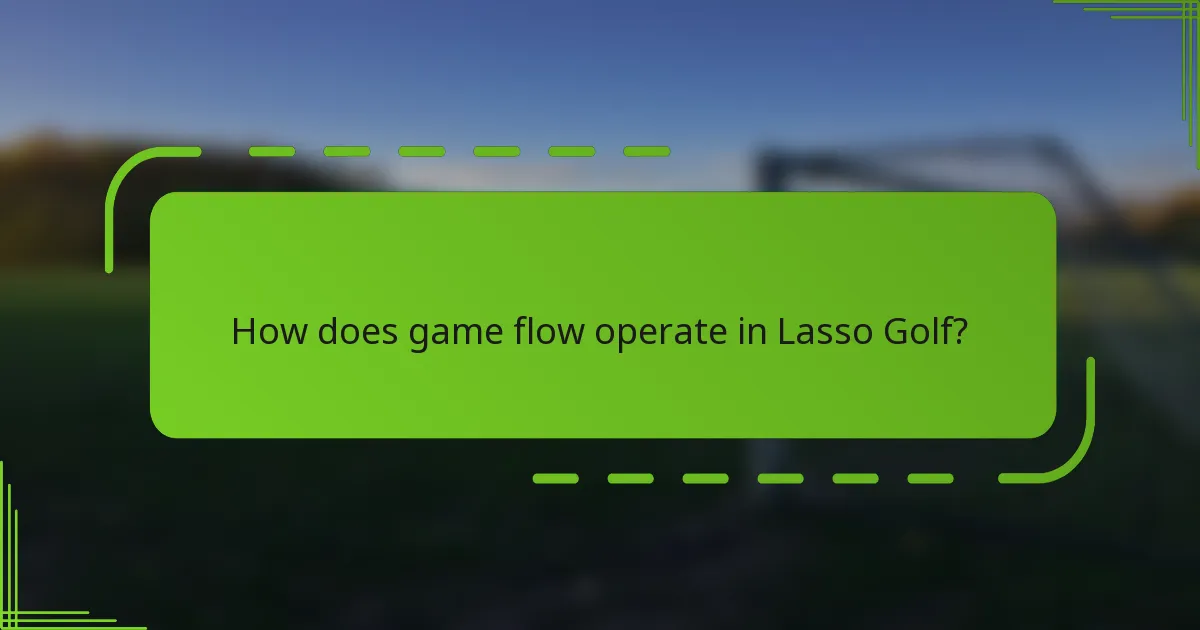 How does game flow operate in Lasso Golf?