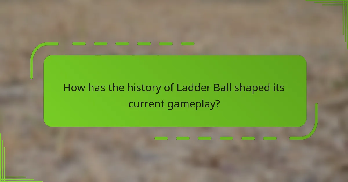 How has the history of Ladder Ball shaped its current gameplay?