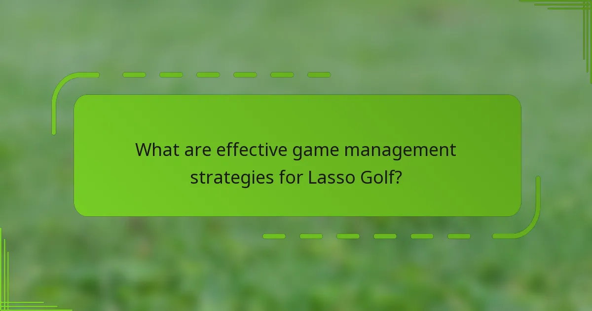 What are effective game management strategies for Lasso Golf?