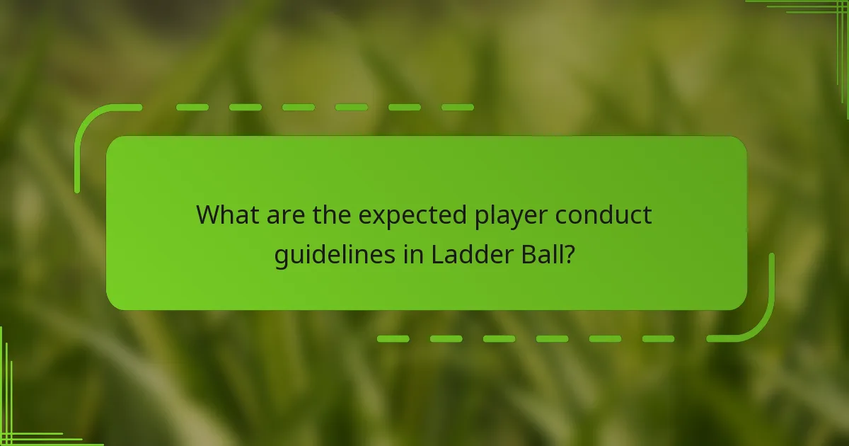 What are the expected player conduct guidelines in Ladder Ball?