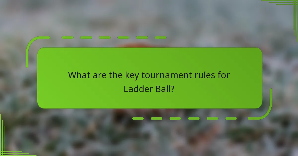 What are the key tournament rules for Ladder Ball?