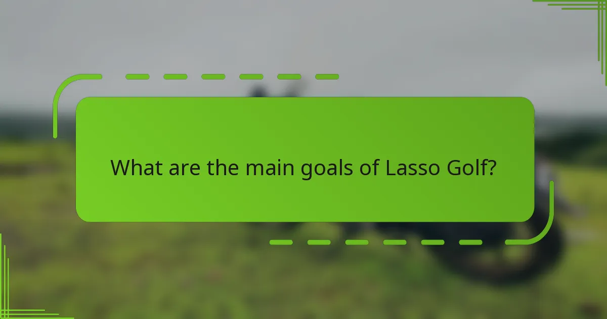 What are the main goals of Lasso Golf?