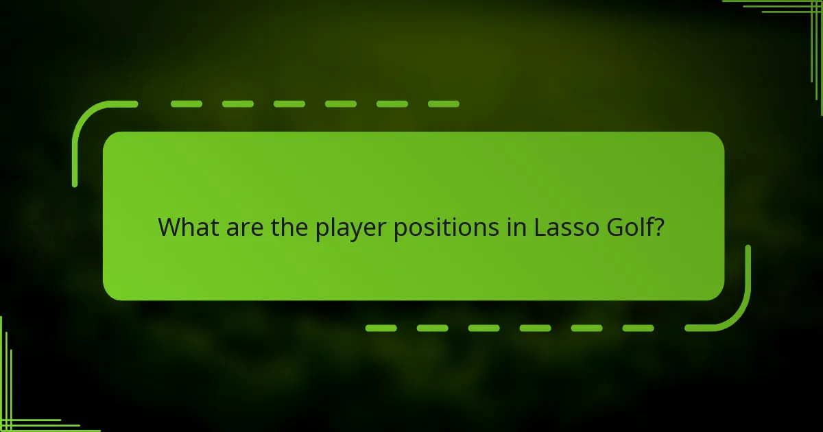 What are the player positions in Lasso Golf?