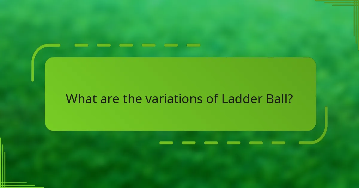 What are the variations of Ladder Ball?
