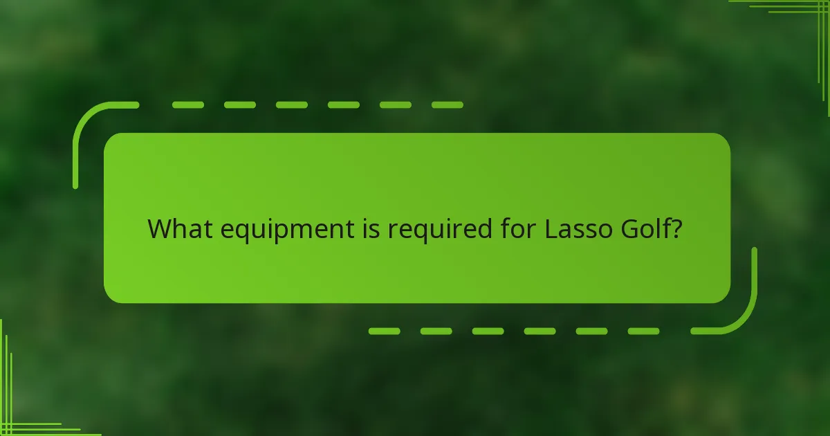 What equipment is required for Lasso Golf?
