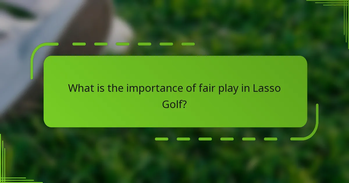 What is the importance of fair play in Lasso Golf?