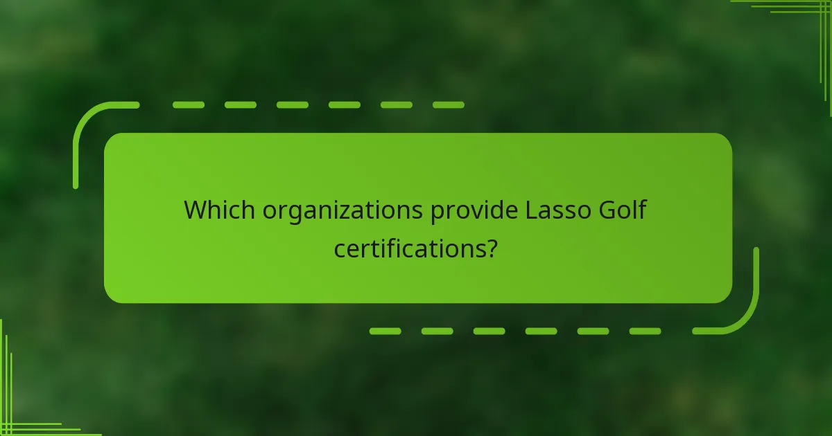 Which organizations provide Lasso Golf certifications?